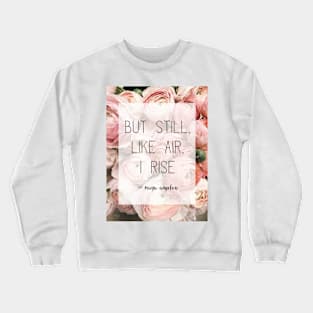 Feminist Quote Still I Rise Maya Angelou Crewneck Sweatshirt